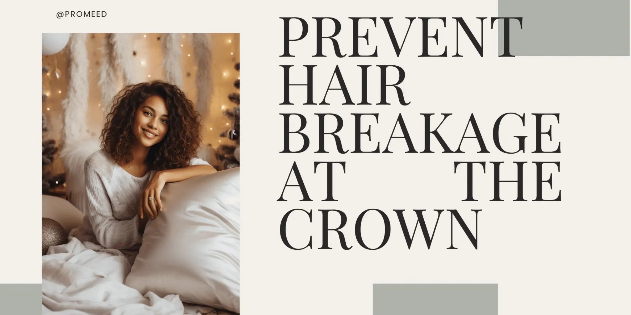 5 Tips to Stop Crown Hair from Breaking | Best Silk Pillowcase - promeedsilk