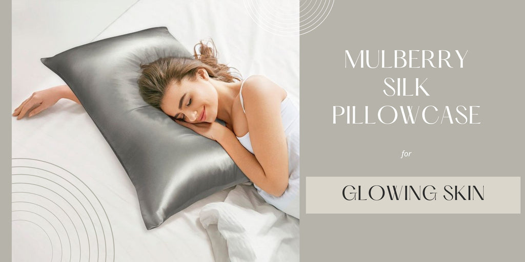 How Mulberry Silk Pillowcases Keep Your Skin Healthy and Glowing